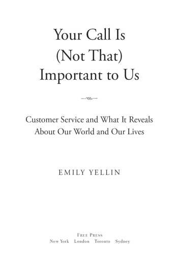 Your call is (not that) important to us: customer service and what it reveals about our world and our lives