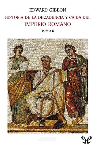 Historia de la decadencia y caída del Imperio Romano. Tomo II