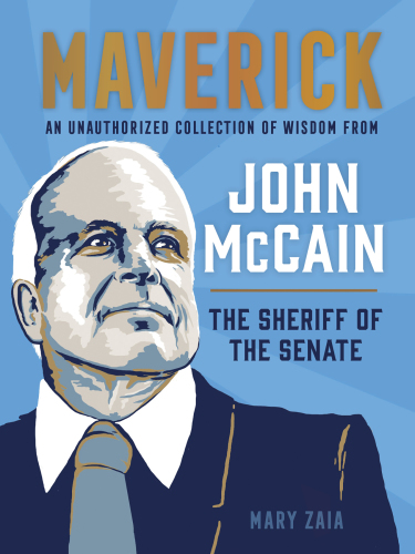 MAVERICK: an unauthorized collection of wisdom from john mccain, the sheriff of the senate