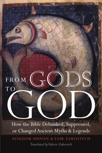 From gods to God: how the Bible debunked, suppressed, or changed ancient myths & legends