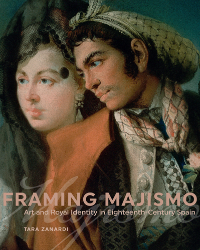 FRAMING MAJISMO: art and royal identity in eighteenth-century spain