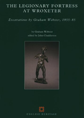 The Legionary Fortress at Wroxeter: Excavations by Graham Webster, 1955-85