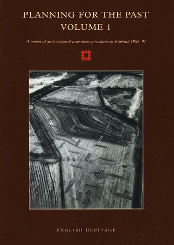 Planning for the Past. Vol. 1. A Review of Archaeological Assessment Procedures in England 1982-91