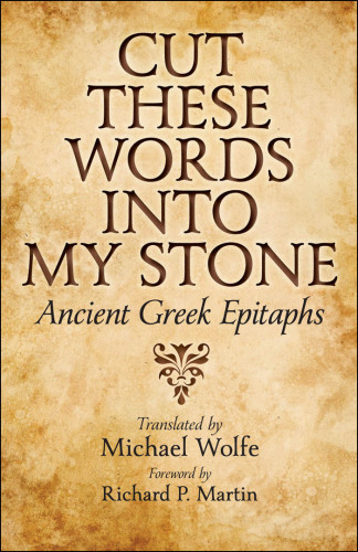 Cut these words into my stone: ancient Greek epitaphs