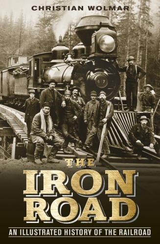 The iron road an illustrated history of the railroad