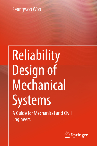 Reliability design of mechanical systems: a guide for mechanical and civil engineers