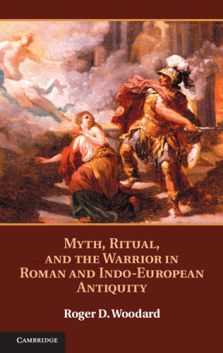 Myth, Ritual, and the Warrior in Roman and Indo-european Antiquity