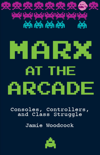 Marx at the arcade: consoles, controllers, and class struggle