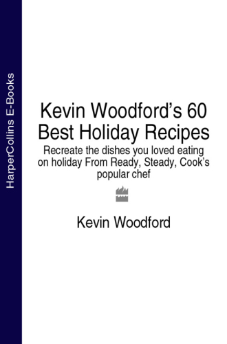 Kevin Woodford's 60 best holiday recipes: recreate the dishes you loved eating on holiday from Ready, steady, cook's popular chef