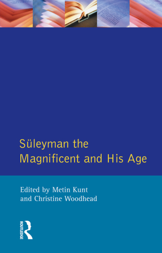 Süleyman the magnificent and his age: the Ottoman Empire in the early modern world