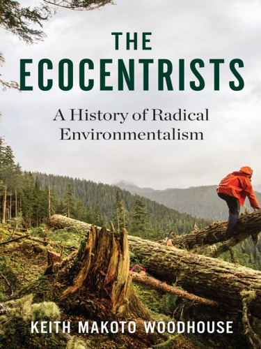 The ecocentrists: a history of radical environmentalism