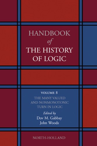 Handbook of the history of logic 8 The Many Valued and Nonmonotonic Turn in Logic