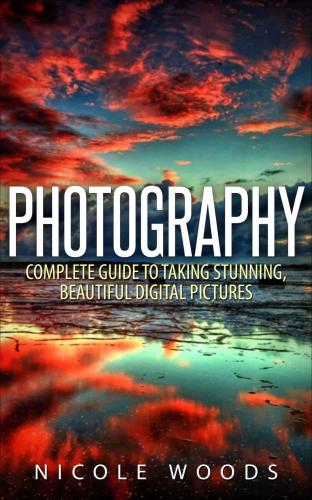 Photography: complete guide to taking stunning beautiful digital pictures