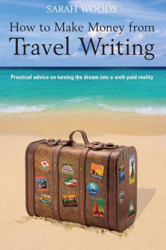 How to make money from travel writing: practical advice on turning the dream into a well-paid reality