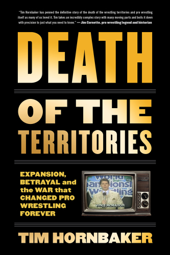 Death of the territories: expansion, betrayal and the war that reshaped pro wrestling forever