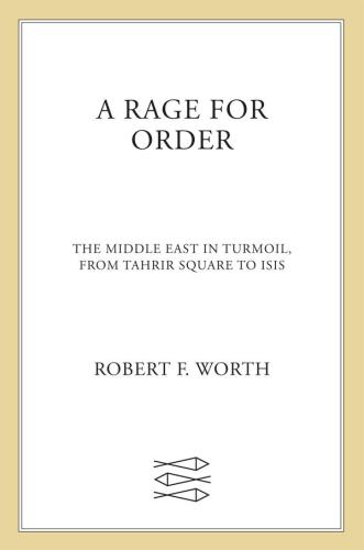 A Rage for Order: The Middle East in Turmoil, from Tahrir Square to ISIS