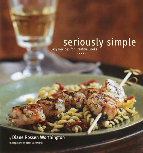 Seriously simple: easy recipes for creative cooks