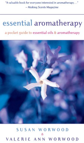 Essential aromatherapy: a pocket guide to essential oils and aromatherapy