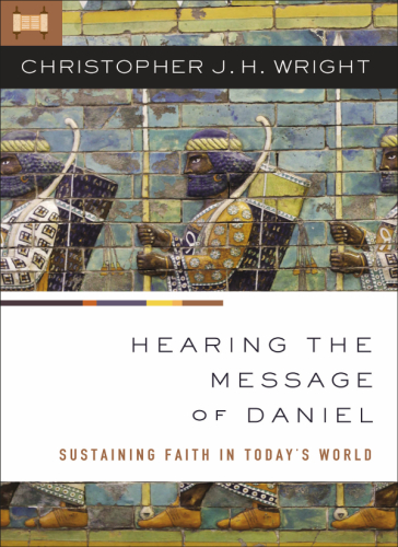 Hearing the message of daniel: sustaining faith in today's world