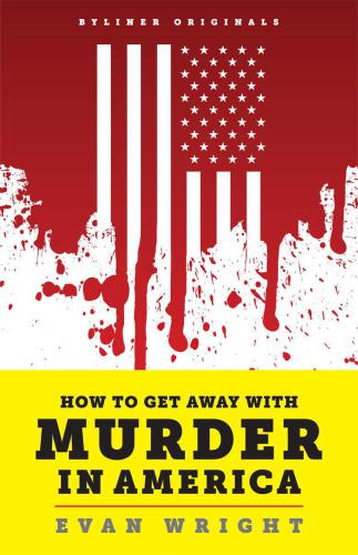 How to Get Away with Murder in America: Drug Lords, Dirty Pols, Obsessed Cops and the Quiet Man Who Became the CIAs Master Killer