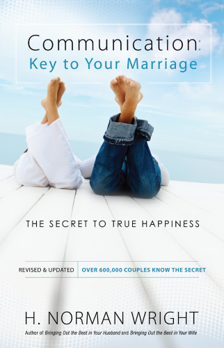 Communication: Key to Your Marriage: the Secret to True Happiness