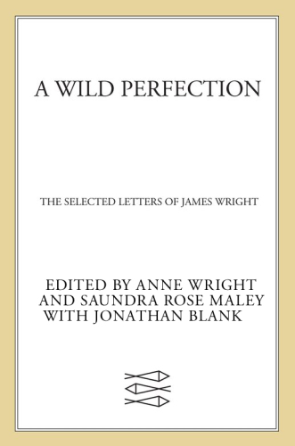 A wild perfection: the selected letters of james wright