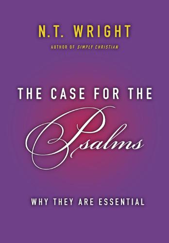 The Case for the Psalms: Why They Are Essential