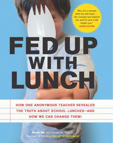Fed up with lunch: how one anonymous teacher revealed the truth about school lunches--and how to change them!