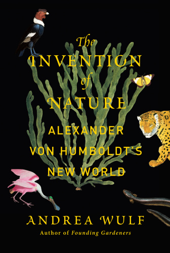The invention of nature: Alexander von Humboldt's new world