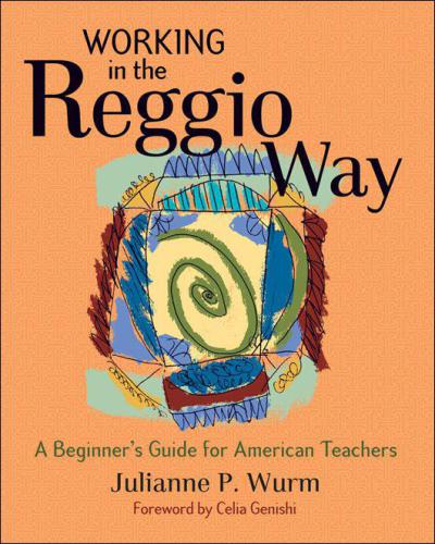 Working in the Reggio Way: A Beginner's Guide for American Teachers