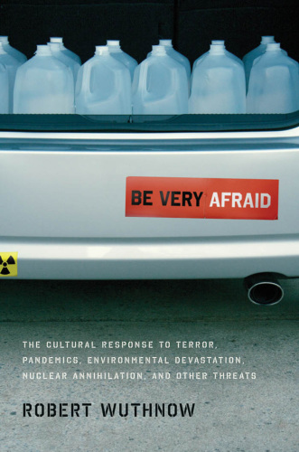 Be very afraid: the cultural response to terror, pandemics, environmental devastation, nuclear annihilation, and other threats