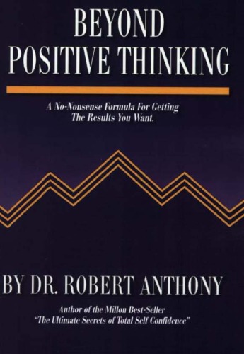 Beyond Positive Thinking: A No-Nonsense Formula for Getting the Results You Want