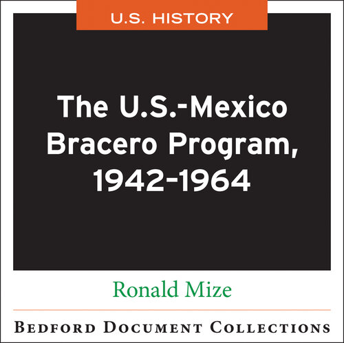 The U.S.-Mexico Bracero Program, 1942–1964