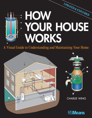 How Your House Works: A Visual Guide to Understanding and Maintaining Your