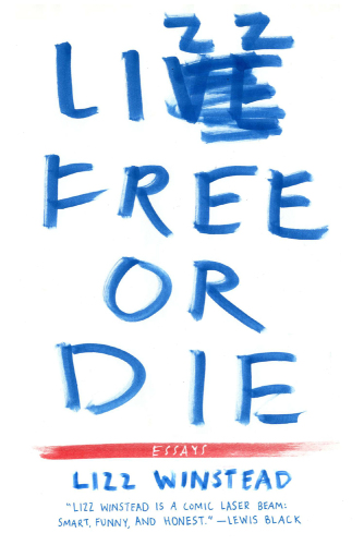 Lizz Free or Die: Essays