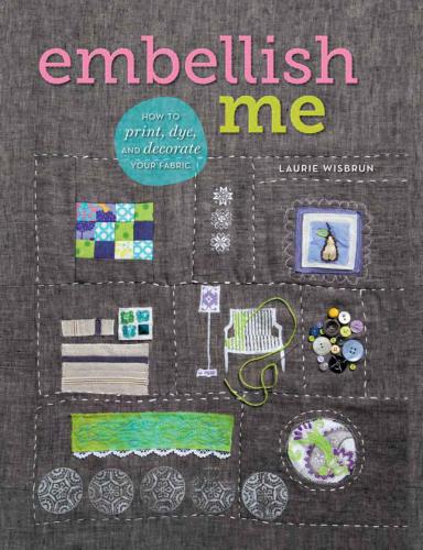 Embellish me how to print, dye, and decorate your fabric