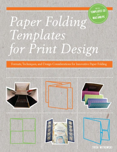 ''Paper Folding Templates for Print Design: Formats, Techniques and Design Considerations for Innovative Paper Folding''