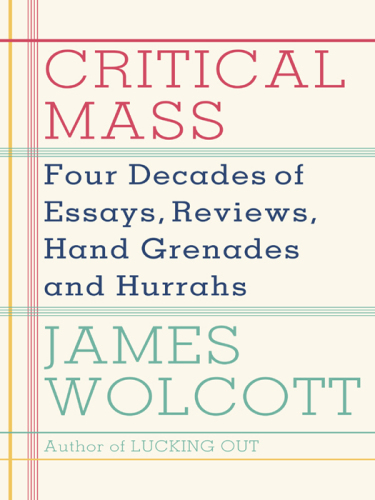 Critical mass: four decades of essays, reviews, hand grenades, and hurrahs