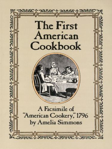 The first American cookbook: a facsimile of 'American cookery,' 1796