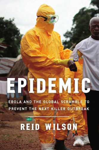 Epidemic: Ebola and the Global Race to Prevent the Next Killer Outbreak