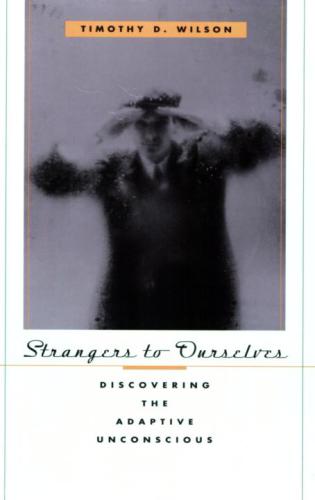 Strangers to ourselves: discovering the adaptive unconscious