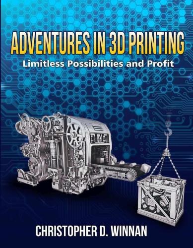 Adventures in 3D printing: limitless possibilities and profit using 3D printers