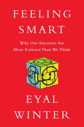 Feeling smart: why our emotions are more rational than we think