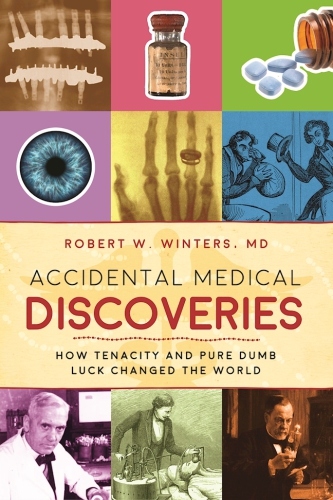 Accidental medical discoveries: how tenacity and pure dumb luck changed the world