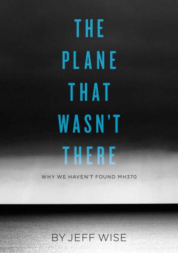 The Plane That Wasn't There: Why We Haven't Found Malaysia Airlines Flight 370