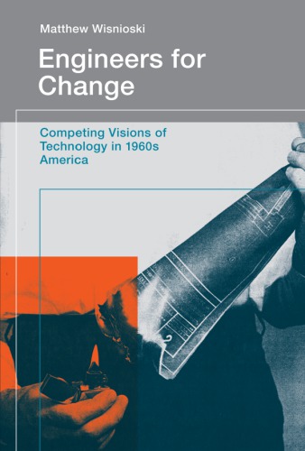 Engineers for change competing visions of technology in 1960s America