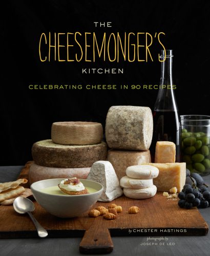 The cheesemonger's kitchen: celebrating cheese in 90 recipes