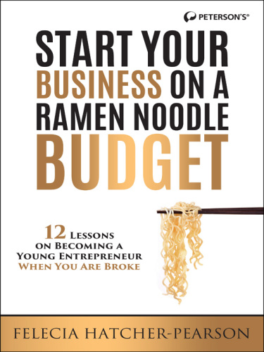 Start your business on a ramen noodle budget: 12 lessons on becoming a young entrepreneur when you are broke