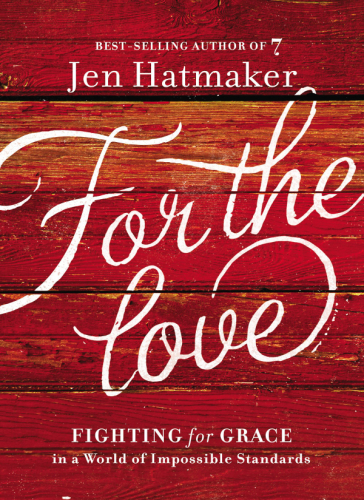 For the love: fighting for grace in a world of impossible standards