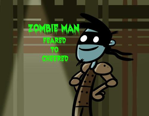 Zombie Man: Feared To Cheered
